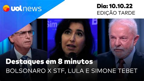 Uol News Em Minutos Bolsonaro X Stf Lula Em Debate Fala De Simone