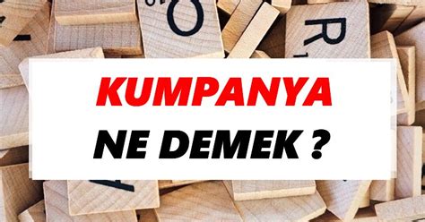 Kumpanya Ne Demek Tdkya Göre Kumpanya Sözlük Anlamı Nedir Tdk