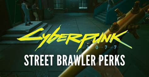 Cyberpunk 2077 Perks Best Street Brawler Perks To Unlock Outsider Gaming