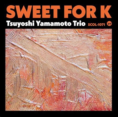 Play Sweet For K By Tsuyoshi Yamamoto Trio On Amazon Music