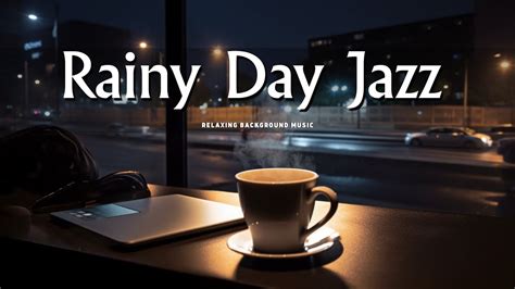 Rainy Jazz Cafe Music Cozy Up With Relaxing Jazz On A Dreary Day