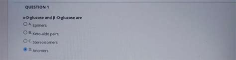 Solved a⋅D-glucose and β⋅D-glucose are A. Epimers B. | Chegg.com