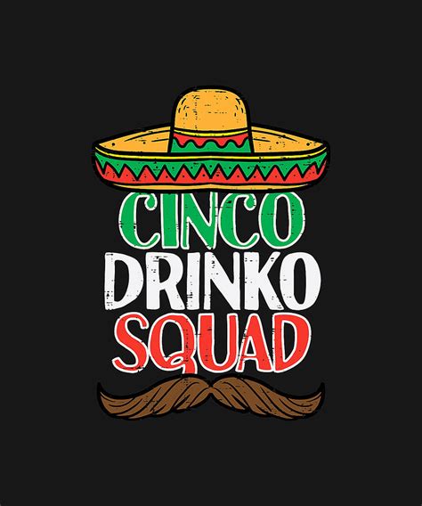 Cinco Drinko Squad Funny Cinco De Mayo Mexican Fiesta Party T Shirt Drawing By Dhbubble Fine