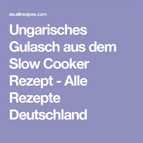 Ungarisches Gulasch aus dem Slow Cooker Rezept - Alle Rezepte ...