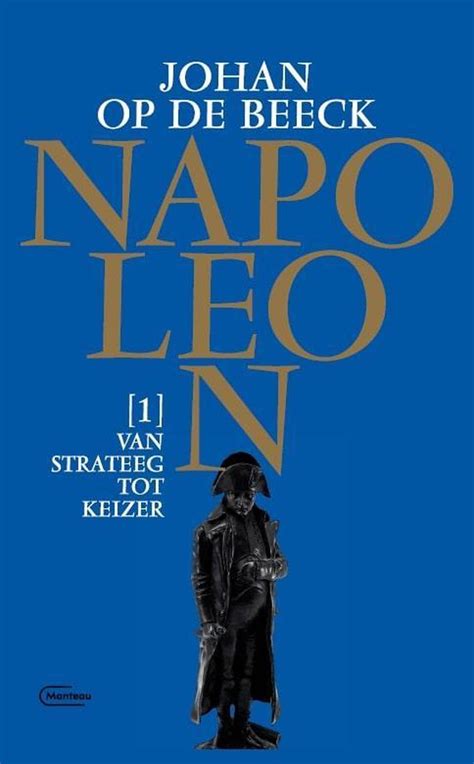 Napoleon 1 Van Strateeg Tot Keizer Johan Op De Beeck 9789022336021