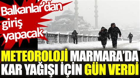 Meteoroloji Marmarada kar yağışı için gün verdi Balkanlar dan giriş