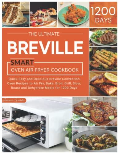 The Ultimate Breville Smart Air Fryer Oven Cookbook Quick Easy And Delicious Breville