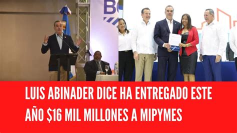 LUIS ABINADER DICE HA ENTREGADO ESTE AÑO 16 MIL MILLONES A MIPYMES