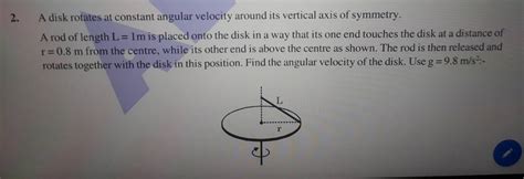 2 A Disk Rotates At Constant Angular Velocity Around Its Vertical Axis O