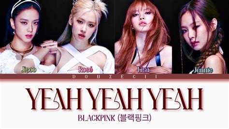 Blackpink Yeah Yeah Yeah Lyrics 블랙핑크 Yeah Yeah Yeah 가사 Color Coded Lyricshanromeng Youtube