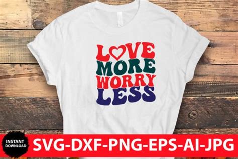 Love More Worry Less Svg Graphic By Rjgraphic Creative Fabrica