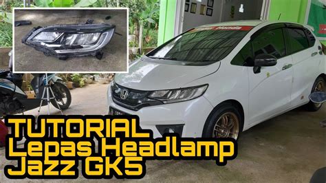 Cara Melepas Lampu Depan Headlamp Honda Jazz GK5 YouTube