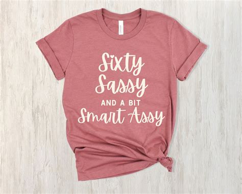 60th Birthday Shirt For Women Sixty Birthday Shirt Sixty Sassy And A