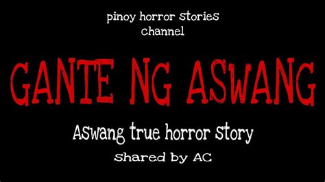 Aswang Tagalog True To Life Horror Story Kwentong Aswang True Event