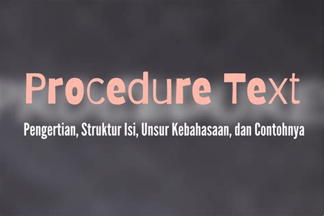 Procedure Text Pengertian Struktur Isi Unsur Kebahasaan Dan Contoh