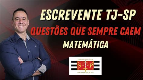 Concurso Escrevente do TJ SP 2024 Matemática Questões que sempre