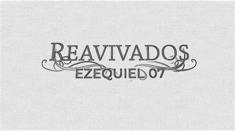 REAVIVADOS EZEQUIEL 7 YouTube