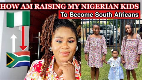 Raising My Nigerian Kids To Become South Africans Things I Do As A