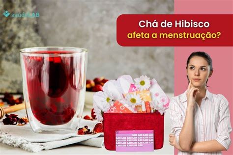 Chá de Hibisco e Menstruação conheça os mitos e verdades sobre a