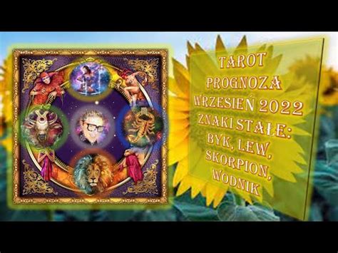 TAROT WRZESIEŃ 2022 ZNAKI STAŁE BYK LEW SKORPION WODNIK