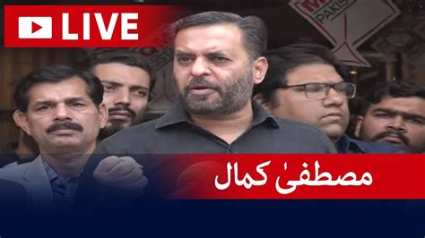 🔴live Mqm Leader Mustafa Kamal Media Talk Geo News Youtube