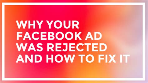 Why Your Facebook Ad Was Rejected And How To Fix It