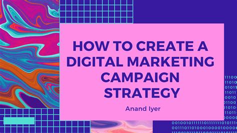 How To Create An Optimal Digital Marketing Campaign Strategy Anand Iyer