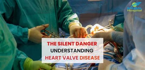 The Silent Danger Understanding Heart Valve Disease