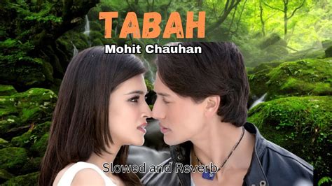 Tabah Slowed And Reverb Mohit Chauhan Heropanti Tiger Shroff Kriti Sanon