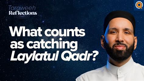 What Counts As Catching Laylatul Qadr Taraweeh Reflections With Dr