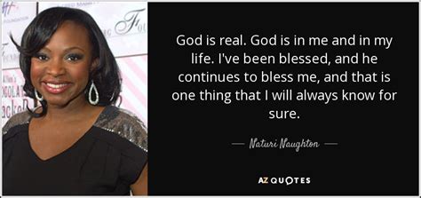 Naturi Naughton quote: God is real. God is in me and in my...