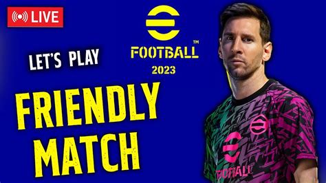 Let S Play FRIENDLY MATCH EFootball 2023 Mobile Live