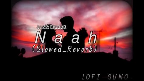 Naah Jass Manak Lofi Song Slowed Reverb Punjabi Song Lofi Suno Lofi Youtube