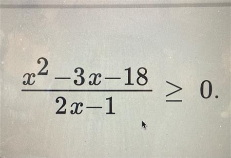 Solved 2x−1x2−3x−18≥0