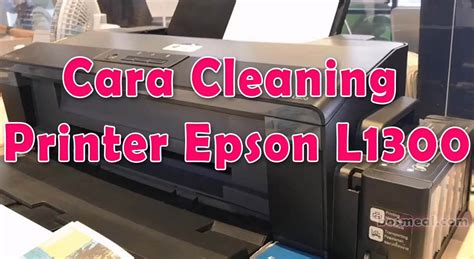 4 Cara Cleaning Printer Epson L1300 Dengan Windows Manual