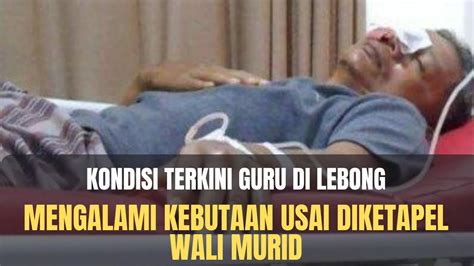 Kondisi Terkini Guru Diketapel Wali Murid YouTube