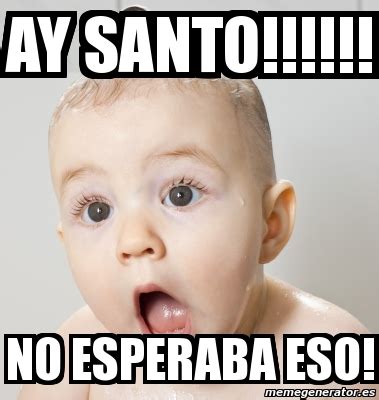 Meme Personalizado Ay Santo No Esperaba Eso