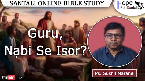 Guru Nabi Se Isor Ps Sushil Marandi Santali Online Bible Study