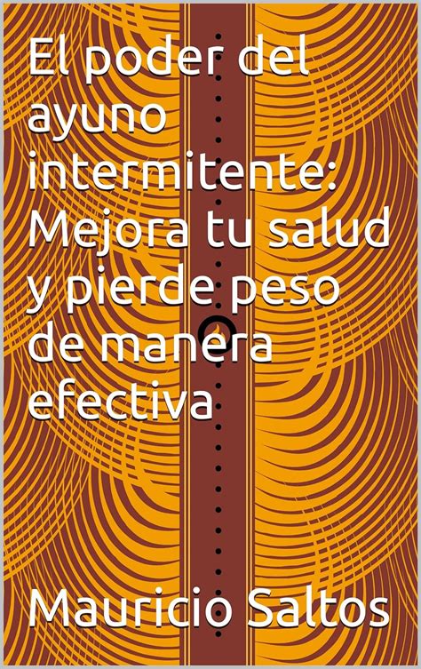 El Poder Del Ayuno Intermitente Mejora Tu Salud Y Pierde Peso De Manera Efectiva Ebook Saltos