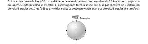 Solved Una Esfera Hueca De Kg Y Cm De Di Metro Tiene Chegg