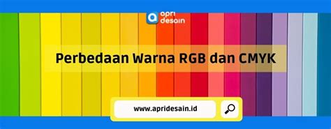 Desainer Wajib Tahu Ini Perbedaan Warna Rgb Dan Cmyk