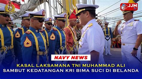 Navy News KASAL LAKSAMANA TNI MUHAMMAD ALI SAMBUT KEDATANGAN KRI BIMA