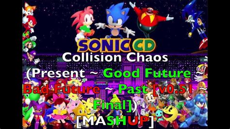 Collision Chaos Present ~ Good Future ~ Bad Future ~ Past V051 ~ Final Mashup Sonic Cd