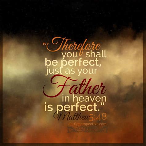 Therefore You Shall Be Perfect Just As Your Father In Heaven Is