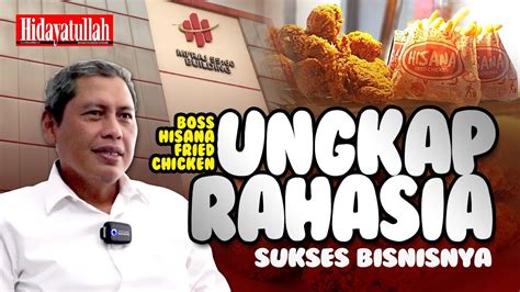 Bos Hisana Fried Chicken Ungkap Rahasia Sukses Bisnisnya YouTube