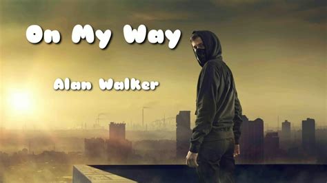 On My Way Lyrics Alan Walker Youtube