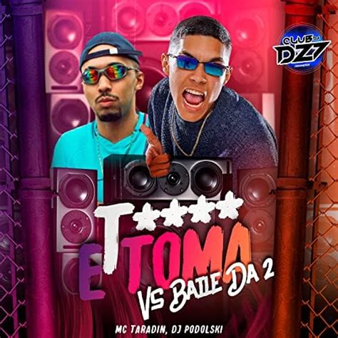 Play T E Toma Vs Baile Da By Club Dz Mc Taradin Dj Podolski