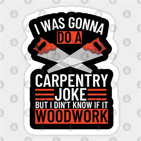 Funny Carpentry Joke Carpenter Puns Carpenter Sticker Teepublic