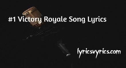 #1 One Victory Royale Song Lyrics