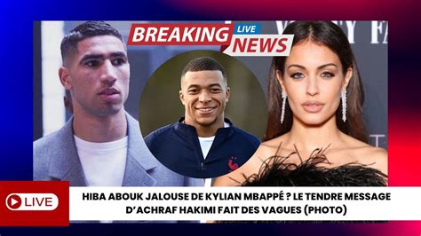 Hiba Abouk Jalouse De Kylian Mbapp Le Tendre Message Dachraf Hakimi